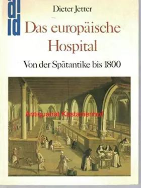 Couverture du produit · Das europäische Hospital. Von der Spätantike bis 1800