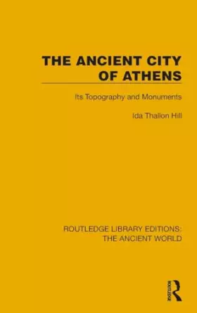 Couverture du produit · The Ancient City of Athens: Its Topography and Monuments (Routledge Library Editions: the Ancient World)