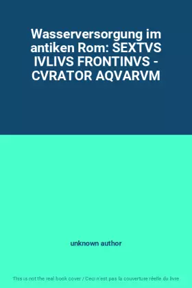 Couverture du produit · Wasserversorgung im antiken Rom: SEXTVS IVLIVS FRONTINVS - CVRATOR AQVARVM