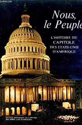 Couverture du produit · NOUS, LE PEUPLE- L'HISTOIRE DU CAPITOLE DES ETATS-UNIS - SON PASSE ET SES PROMESSES D'AVENIR
