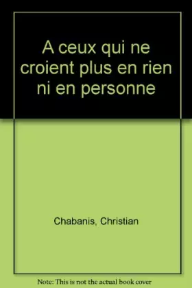Couverture du produit · A ceux qui ne croient plus en rien ni en personne