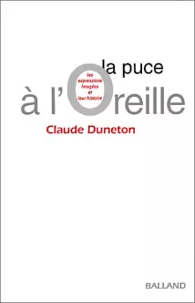 Couverture du produit · La Puce à l'oreille : Les Expressions Imagées et leur histoire