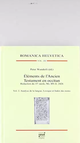 Couverture du produit · Éléments de l’Ancien Testament en occitan. Rédaction du 15e siècle, Ms. BN fr. 2426: Vol. 2: Analyse de la langue, Lexique et I