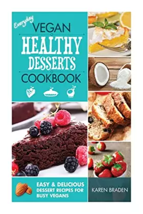 Couverture du produit · Everyday Vegan Healthy Desserts Cookbook: Easy and Delicious Dessert Recipes for Busy Vegans (Vegan Cookbook)