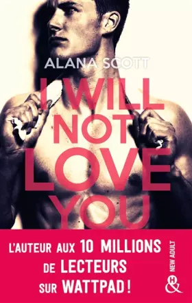 Couverture du produit · I Will Not Love You: L'auteur New-Adult aux 10 millions de lecteurs sur Wattpad !