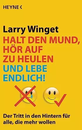 Couverture du produit · Halt den Mund, hör auf zu heulen und lebe endlich!: Der Tritt in den Hintern für alle, die mehr wollen