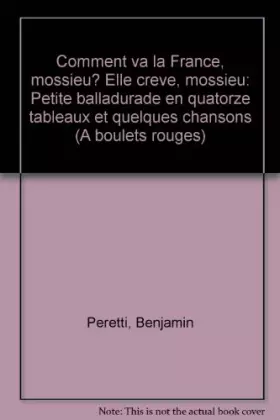 Couverture du produit · Comment va la France, môssieu? Elle crève, môssieu: Petite balladurade en quatorze tableaux et quelques chansons