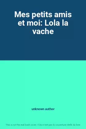 Couverture du produit · Mes petits amis et moi: Lola la vache