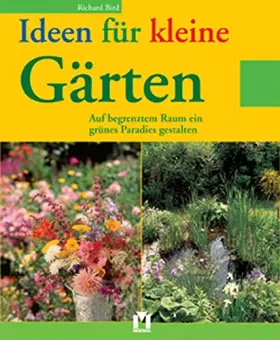 Couverture du produit · Ideen für kleine Gärten. Auf begrenztem Raum ein grünes Paradies gestalten