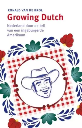 Couverture du produit · Growing Dutch: Nederland door de bril van een ingeburgerde Amerikaan
