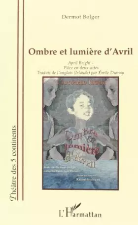 Couverture du produit · ombre et lumiere d'avril: april bright: piece en deux actes