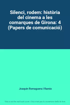 Couverture du produit · Silenci, rodem: història del cinema a les comarques de Girona: 4 (Papers de comunicació)