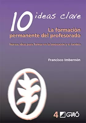 Couverture du produit · 10 Ideas Clave. La formación permanente del profesorado: Nuevas ideas para formar en la innovación y el cambio: 004 (Formación 