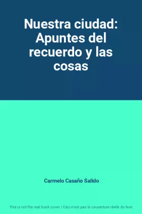 Couverture du produit · Nuestra ciudad: Apuntes del recuerdo y las cosas