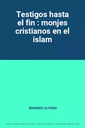 Couverture du produit · Testigos hasta el fin : monjes cristianos en el islam