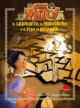 Couverture du produit · Il labirinto, il Minotauro e il filo di Arianna. Che mito! Ediz. ad alta leggibilità