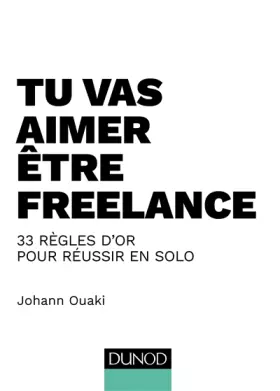 Couverture du produit · Tu vas aimer être freelance - 33 règles d'or pour réussir en solo: 33 règles d'or pour réussir en solo