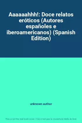 Couverture du produit · Aaaaaahhh!: Doce relatos eróticos (Autores españoles e iberoamericanos) (Spanish Edition)