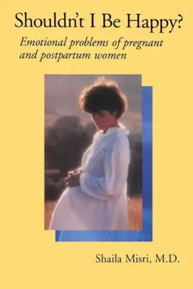 Couverture du produit · Shouldn't I Be Happy: Emotional Problems of Pregnant and Postpartum Women
