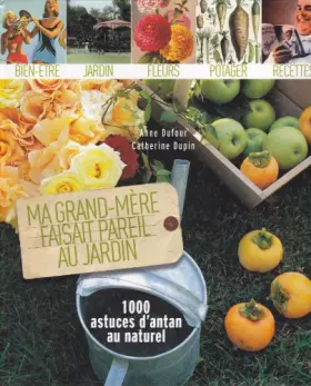 Couverture du produit · Ma Grand-Mère faisait pareil au jardin, 1000 astuces d'antan au naturel, Bien-être, jardin, fleurs, potager, recettes