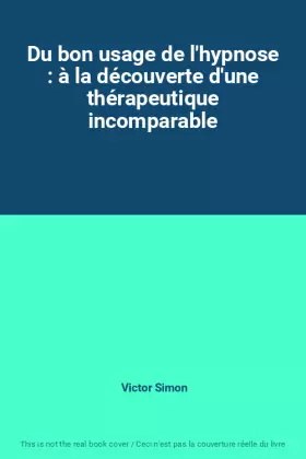 Couverture du produit · Du bon usage de l'hypnose : à la découverte d'une thérapeutique incomparable