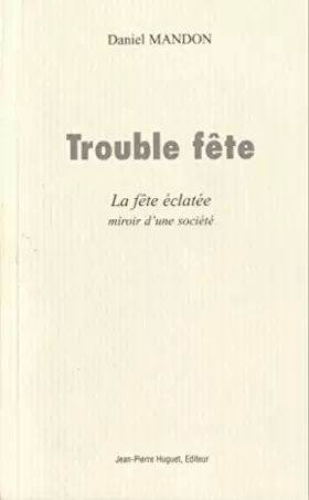 Couverture du produit · Trouble Fete : la Fete Eclatee : Miroir d'une Societe