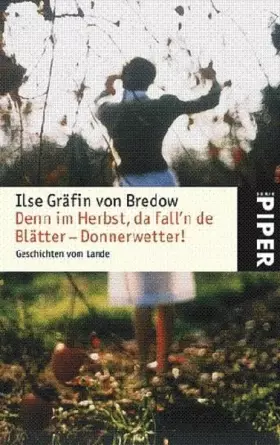 Couverture du produit · Denn im Herbst, da fall´n de Blätter – Donnerwetter!: Geschichten vom Lande (Piper Taschenbuch, Band 4483)