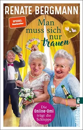 Couverture du produit · Man muss sich nur trauen: Die Online-Omi trägt die Schleppe | Der Bestseller der Twitter-Omi zum Thema Hochzeit