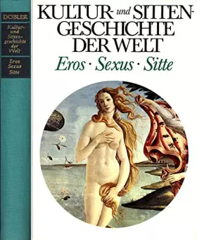 Couverture du produit · Döbler Kultur und Sittengeschichte der Welt Eros Sexus Sitte, Bertelsmann 1971, 357 Seiten, bebildert