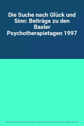Couverture du produit · Die Suche nach Glück und Sinn: Beiträge zu den Basler Psychotherapietagen 1997