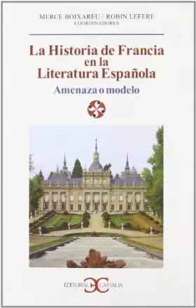 Couverture du produit · Historia de Francia en la literatura española. Amenaza o modelo (LITERATURA Y SOCIEDAD. L/S.)