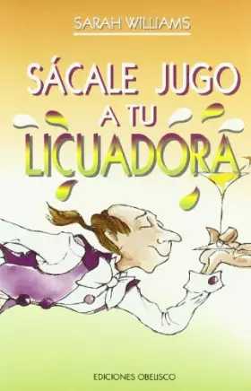 Couverture du produit · Sácale jugo a tu licuadora (SALUD Y VIDA NATURAL)