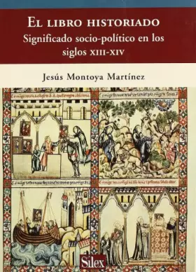 Couverture du produit · El libro historiado: Significado sociopolítico en los siglos XIII y XIV (Sílex arte)