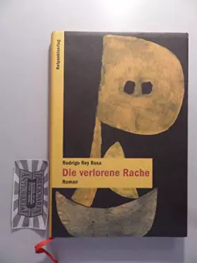 Couverture du produit · Die verlorene Rache: Roman. Aus d. guatemaltek. Span. übertr. v. Erich Hackl.