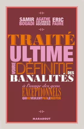 Couverture du produit · Traité ultime voire définitif des banalités : A l'usage des gens exceptionnels qui ne veulent pas le rester