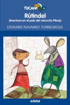 Couverture du produit · RÚTINDEL: AVENTURA EN EL PAÍS DEL RATONCITO PÉREZ: Aventura en el país del ratoncito Pérez: 49 (TUCÁN AZUL)