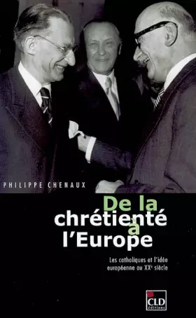 Couverture du produit · De la chrétienté à l'Europe : Les catholiques et l'idée européenne au XXe siècle