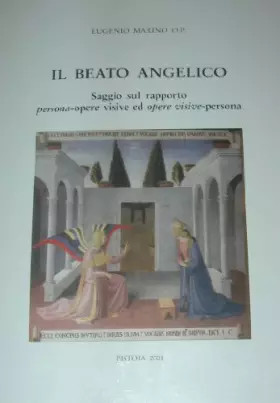 Couverture du produit · Il Beato Angelico. Saggio sul rapporto persona opere visive ed opere visive persona.