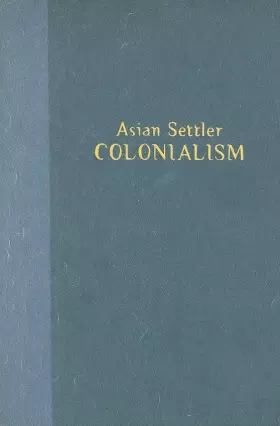 Couverture du produit · Asian Settler Colonialism: From Local Governance to the Habits of Everyday Life in Hawaii