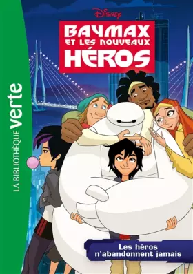 Couverture du produit · Baymax et les nouveaux héros 02 - Les héros n'abandonnent jamais