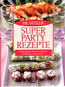 Couverture du produit · Dr. Oetker - super Party-Rezepte: Konfettisalat, Mitternachtssuppe, Pfundstorte, Schichtsalat ...