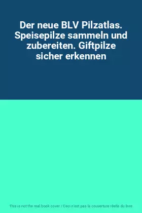 Couverture du produit · Der neue BLV Pilzatlas. Speisepilze sammeln und zubereiten. Giftpilze sicher erkennen