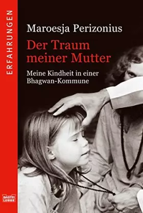 Couverture du produit · Der Traum meiner Mutter: Meine Kindheit in einer Bhagwan-Kommune (Erfahrungen. Bastei Lübbe Taschenbücher)