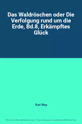 Couverture du produit · Das Waldröschen oder Die Verfolgung rund um die Erde, Bd.8, Erkämpftes Glück