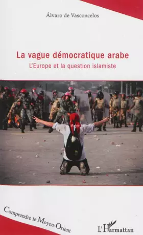 Couverture du produit · La vague démocratique arabe: L'Europe et la question islamiste