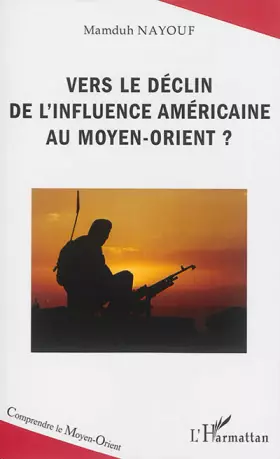 Couverture du produit · Vers le déclin de l'influence américaine au Moyen-Orient ?