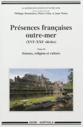 Couverture du produit · Présences françaises outre-mer (XVIe-XXIe siècles). Tome II : Science, religion et culture