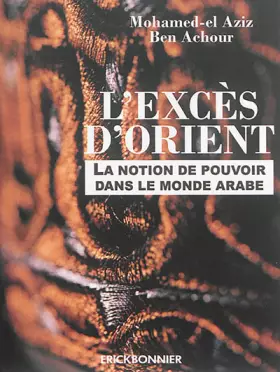 Couverture du produit · L'excès d'Orient - La notion de pouvoir dans le monde arabe