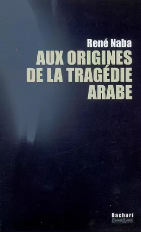 Couverture du produit · Aux origines de la tragédie arabe