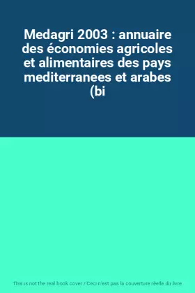Couverture du produit · Medagri 2003 : annuaire des économies agricoles et alimentaires des pays mediterranees et arabes (bi